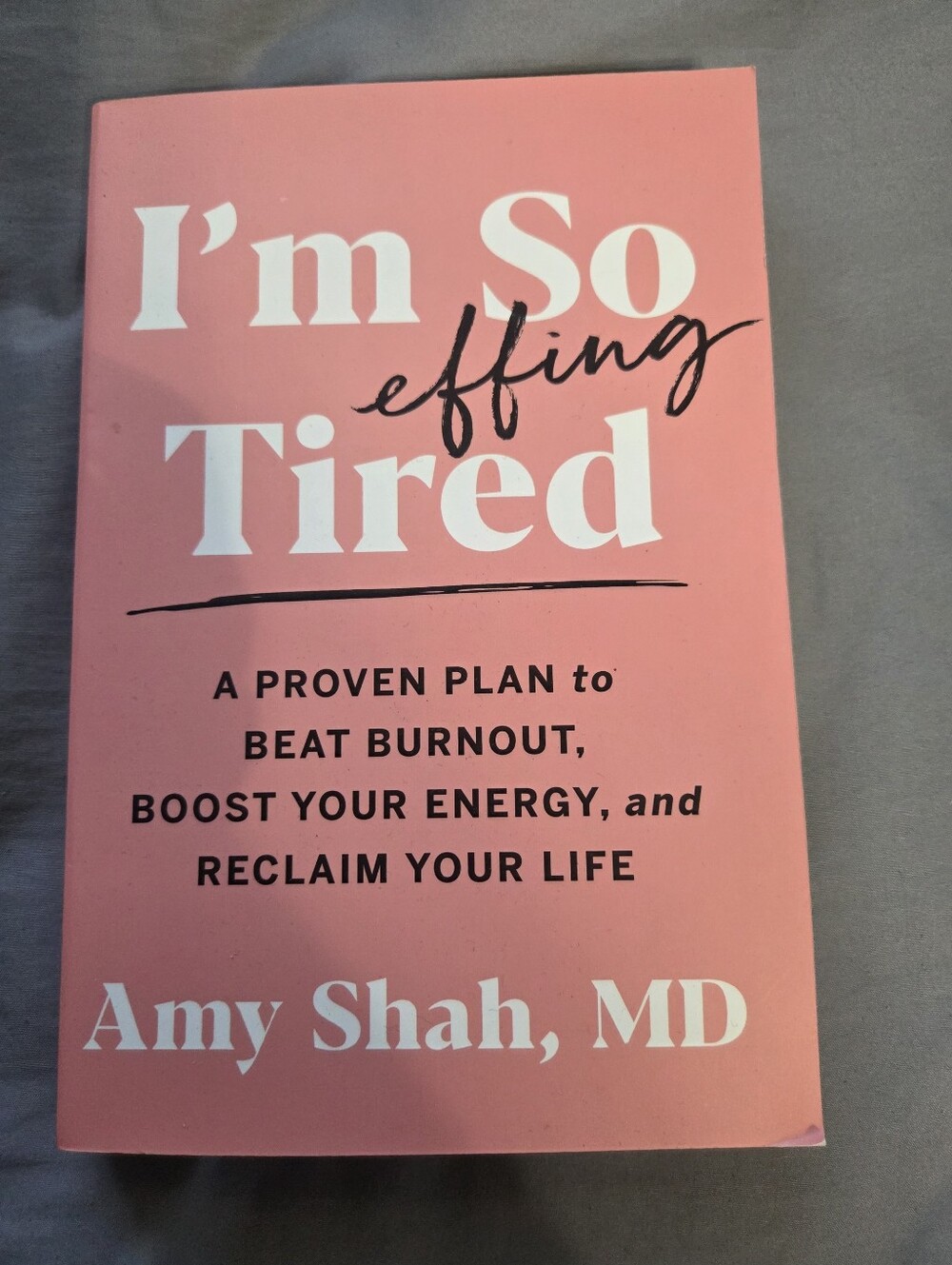 I'm So Effing Tired Selfhelp Book By Amy Shah, MD. A Proven Plan To Beat Burnout
